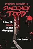 Stephen Sondheim’s Sweeney Todd: Behind the Bloody Musical Masterpiece