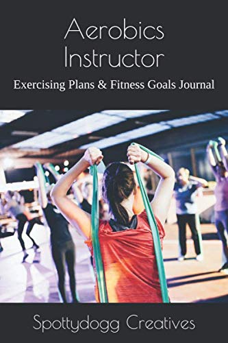 Aerobics Instructor: Exercising Plans & Fitness Goals Journal
