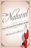 The Natural: How to Effortlessly Attract the Women You Want – A Proven System for Confidence, Charm, and Seduction