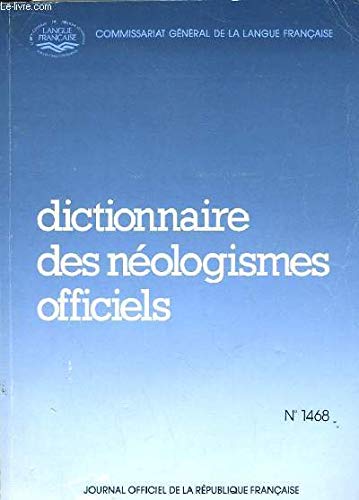 Dictionnaire des néologismes officiels (Journal officiel de la République française) Dictionnaire des néologismes officiels (Journal officiel de la République française)