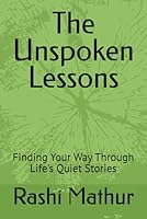 The Unspoken Lessons: Finding Your Way Through Life's Quiet Stories B0F6D976PM Book Cover