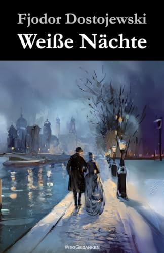 Weiße Nächte: Ein empfindsamer Roman (Aus den Erinnerungen eines Träumers)