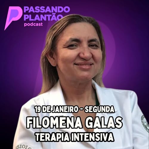 Filomena Galas [Anestesiologia/Cardiologia] - Passando Plant&atilde;o Podcast #177