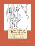 Inspired By Nature: A Therapeutic Adult Coloring Book: Volume II