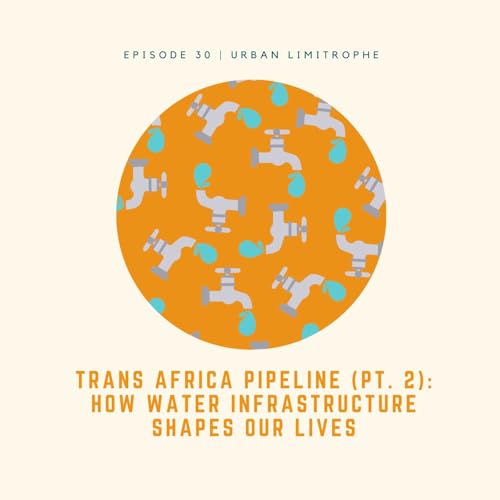 Trans Africa Pipeline (Pt. 2): How Water Infrastructure Shapes Our Lives | Dr. Rod Tennyson & Dr. Romila Verma