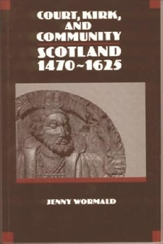 Court, Kirk and Community: Scotland 1470-1625 (New History of Scotland)