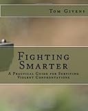Fighting Smarter: A Practical Guide for Surviving Violent Confrontations