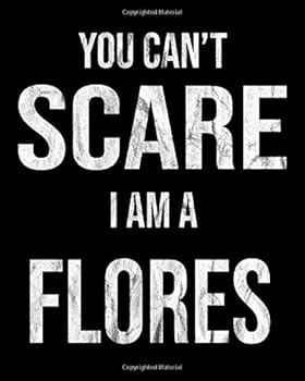 You Can't Scare Me I'm a Flores : 2020 Family Gift Calendar Day to Day Planner Dated Journal Notebook Diary 8 X 10 110 Pages Clean Detailed Book