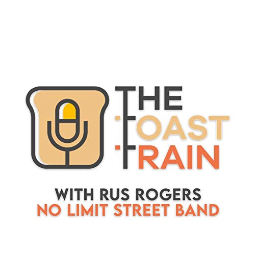 The Toast Train - Episode 7 with Rus Rogers from No Limit Street Band