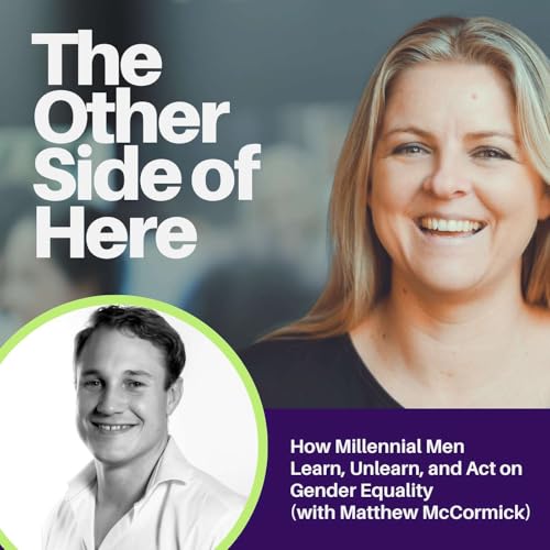 [002] How Millennial Men Learn, Unlearn, and Act on Gender Equality (with Matt McCormick)