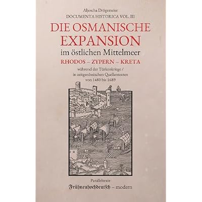 Die osmanische Expansion im &ouml;stlichen Mittelmeer: Rhodos, Zypern und Kreta w&auml;hrend der T&uuml;rkenkriege