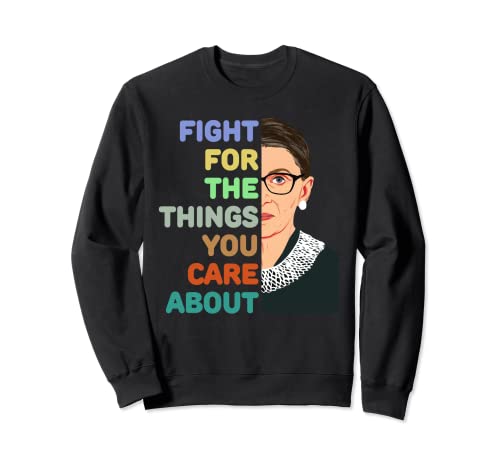 Ruth Bader Ginsburg Fight For Things Feminist Women's Gift Felpa