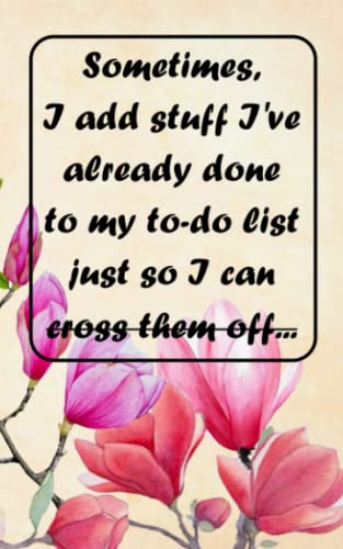 Sometimes, I Add Stuff I've Already Done To My To-do List So I Can Cross It Off: A Lined Notebook with Checkboxes for Home or Office Organization and Home Based Businesses image 2