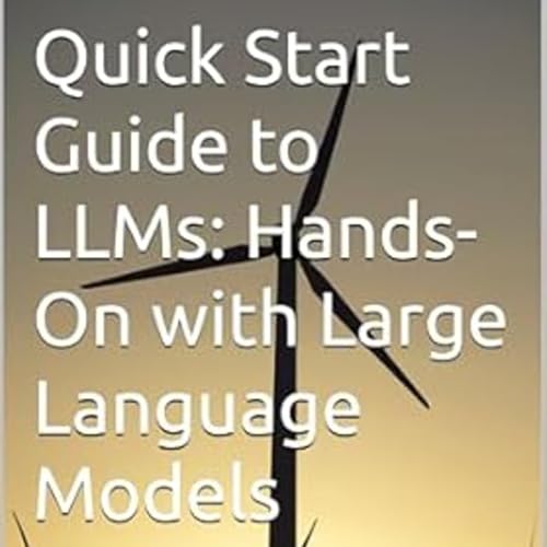 Quick Start Guide to LLMs: Hands-On with Large Language Models : Anand ...