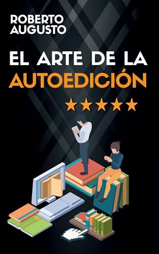 EL ARTE DE LA AUTOEDICIÓN: Cómo escribir y vender un libro (SERIE ESCRITOR DE ÉXITO nº 7) EL ARTE DE LA AUTOEDICIÓN: Cómo escribir y vender un libro (SERIE ESCRITOR DE ÉXITO nº 7)