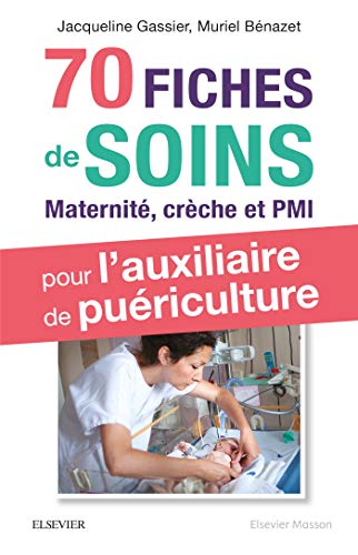 Télécharger 70 fiches de soins pour l'auxiliaire de puériculture: Prise en charge de l'enfant en maternité, cr PDF Ebook En Ligne