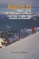 Aiglon 25: A Brief History of Aiglon College, Switzerland—The Early Years 107018926X Book Cover