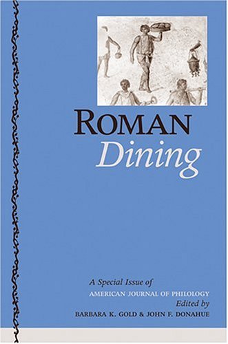 Roman Dining: A Special Issue of The American Journal of Philology