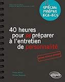 40 heures pour se préparer à l'entretien de personnalité spécial prépas ECE/ECS