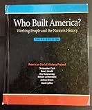 Who Built America? 3rd Edition Volumes 1 and 2 Combined Working People and the Nation's History