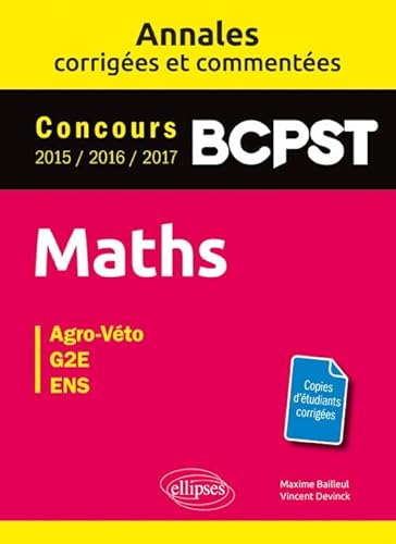 livre Maths BCPST Agro-véto, G2E, ENS: Corrigés et commentés 2015-2016-2017