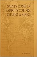 SAINTS COME IN VARIOUS COLORS, SHAPES & SIZES B002ACUMAY Book Cover