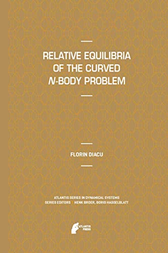 Relative Equilibria of the Curved N-Body Problem (Atlantis Studies in Dynamical Systems, 1)