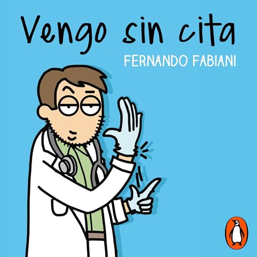 Vengo sin cita: Historias inconfesables de un médico de familia