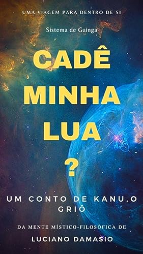 CADÊ MINHA LUA?: Um conto de Kanu, o Griô