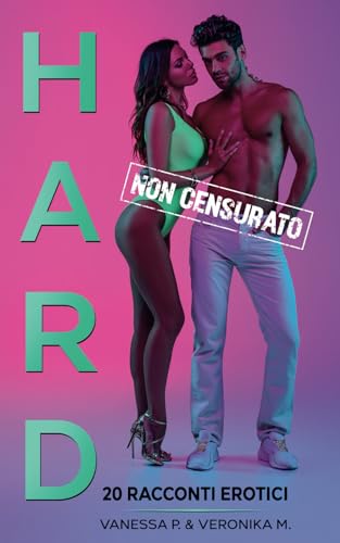Racconti Hard: Il libro porno con 20 racconti erotici - Sesso per uomini, donne e coppie