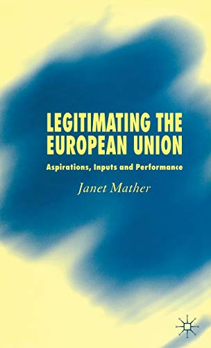 Legitimating the European Union: Aspirations, Inputs and Performance