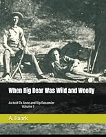 When Big Bear Was Wild and Woolly: As told To Anne and Rip Rosemier Volume 1 B097SPL6J7 Book Cover