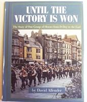 Until the Victory is Won: The Story of One Group of Heroes from D-Day to the End 096501519X Book Cover