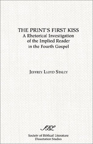 Print's First Kiss: The Implied Reader in the Fourth Gospel (Society of Biblical Literature Dissertation Series)