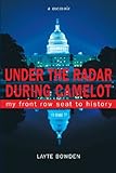 Under the Radar During Camelot: My Front Row Seat to History