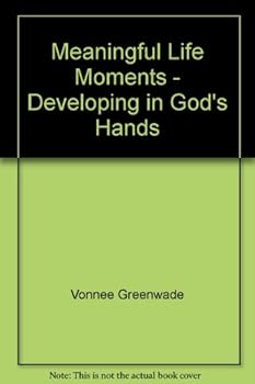 Paperback Meaningful Life Moments - Developing in God's Hands Book