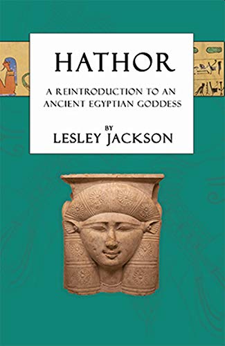 Hathor: A Reintroduction to an Ancient Egyptian Goddess (Egyptian Gods and Goddesses)