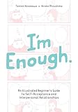 I'm Enough: An Illustrated Beginner's Guide to Self-Acceptance and Interpersonal Relationships