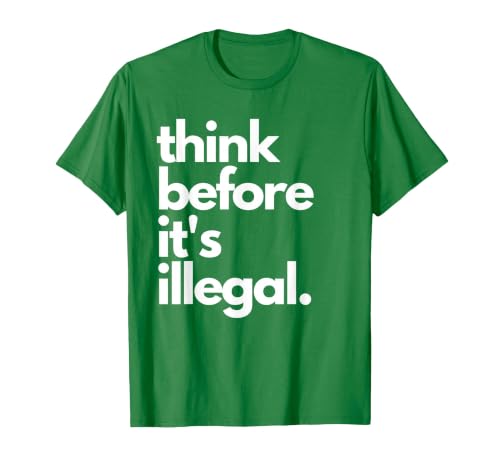 Think Before It's Illegal Funny Sarcastic US Political Irony T-Shirt, Men, Kelly Green, X-Large