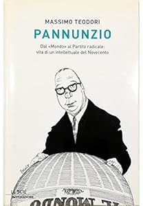 Pannunzio. Dal «Mondo» al Partito Radicale: vita di un intellettuale del Novecento