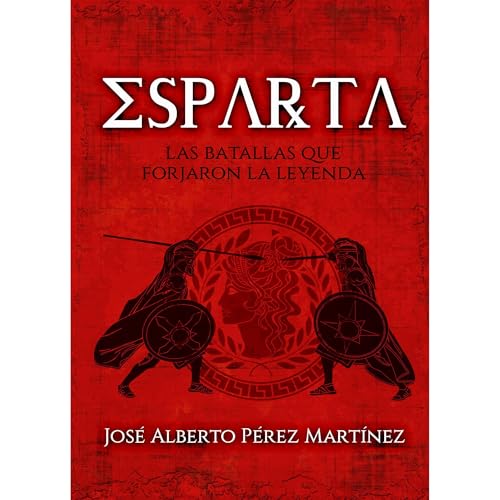 Esparta, las batallas que forjaron la leyenda Audiolibro Por José Alberto Pérez Martínez arte de portada