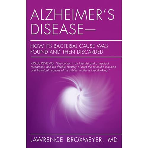 Alzheimer's Disease&amp;mdash;How Its Bacterial Cause Was Found and Then Discarded | Lawrence Broxmeyer MD episode artwork