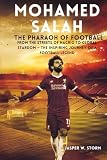 Mohamed Salah: The Pharaoh of Football: From the Streets of Nagrig to Global Stardom — The Inspiring Journey of a Football Legend