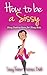How to be a Sissy: Sissy Instructions for Sissy Bois (Sissy Boy Feminization Training)