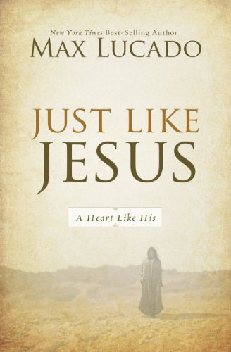 Just Like Jesus A Heart Like His Kindle Edition By Lucado Max Religion Spirituality Kindle Ebooks Amazon Com