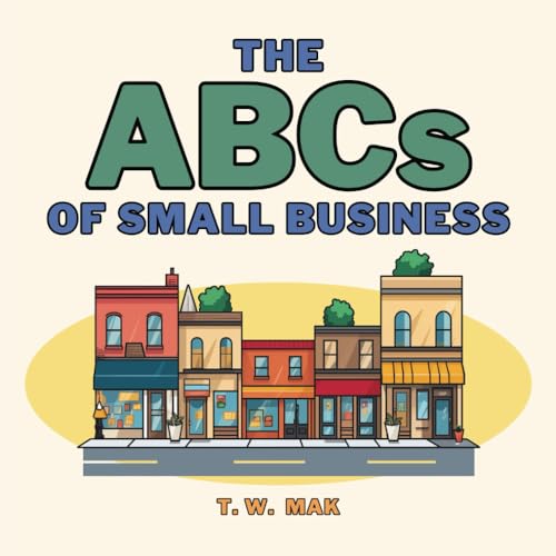 Image of The ABCs of Small Business: Early Learning Book for Baby, Toddlers and Children | A to Z Basics of Entrepreneurship (The ABCs of the Real World)
