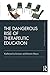 The Dangerous Rise of Therapeutic Education (Routledge Education Classic Edition)