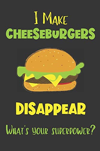 I Make Cheeseburgers Disappear - What's Your Superpower?: Gifts for Cheeseburgers Lovers - Lined Not - //coolthings.us