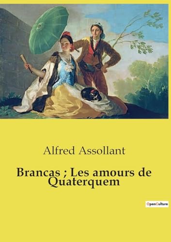Brancas; Les amours de Quaterquem: Les intrigues d'un héritage et les rencontres inattendues (French Edition)
