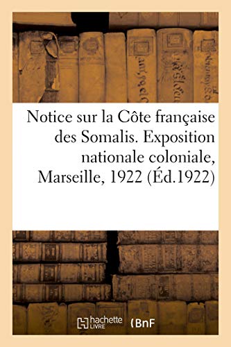 Notice Illustrée Sur La Côte Française Des Somalis. Exposition Nationale Coloniale, Marseille, 1922 (French Edition)